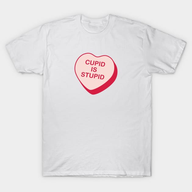 Cupid is Stupid Rejected Candy Heart T-Shirt by creativecurly